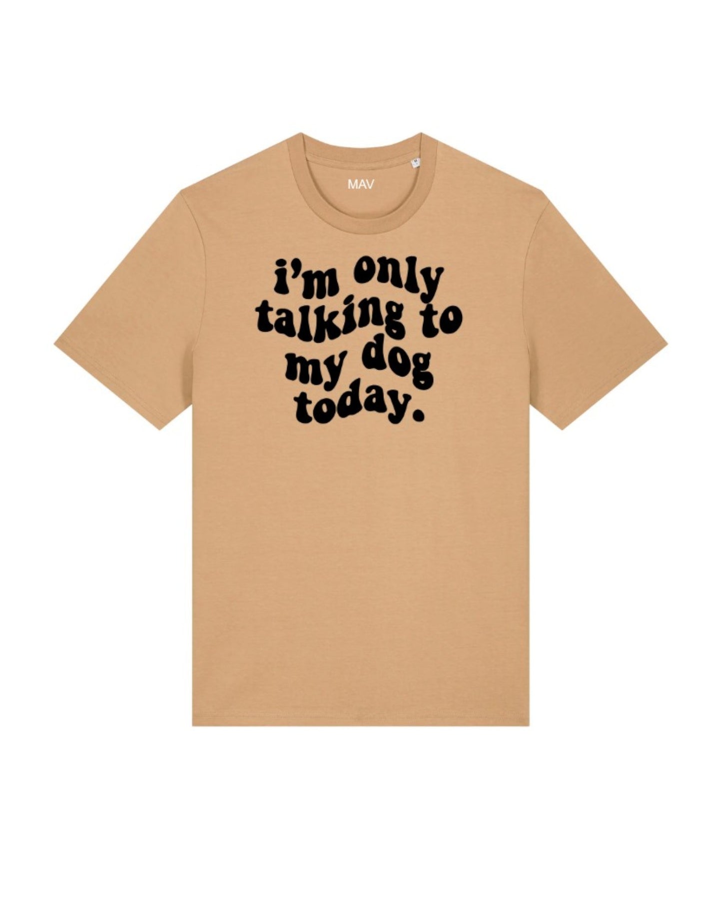 "I'm only talking to my dog today" - t-shirt